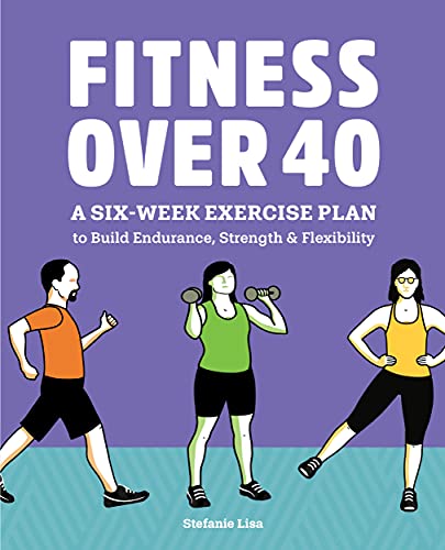 Fitness Over 40: A Six-Week Exercise Plan to Build Endurance, Strength, & Flexibility - Epub + Converted Pdf